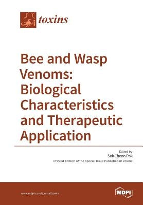 Bee and Wasp Venoms Biological Characteristics and Therapeutic Application by Pak, Sok Cheon