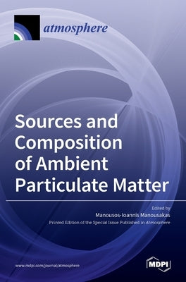 Sources and Composition of Ambient Particulate Matter by Manousakas, Manousos-Ioannis