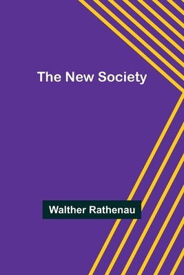 The New Society by Rathenau, Walther