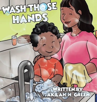 Wash Those Hands by Green, Akilah H.