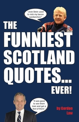 The Funniest Scotland Quotes... Ever! by Law, Gordon