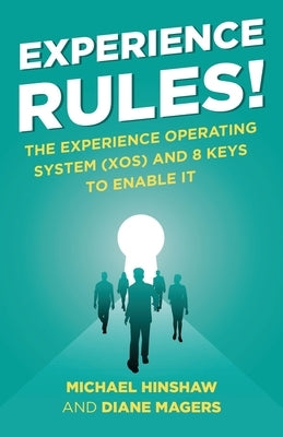 Experience Rules!: The Experience Operating System (XOS) and 8 Keys to Enable It by Hinshaw, Michael