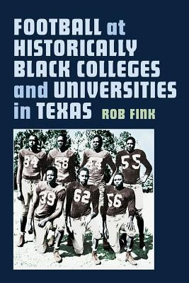 Football at Historically Black Colleges and Universities in Texas by Fink, Robert C.