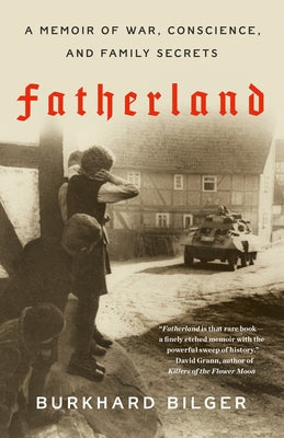 Fatherland: A Memoir of War, Conscience, and Family Secrets by Bilger, Burkhard