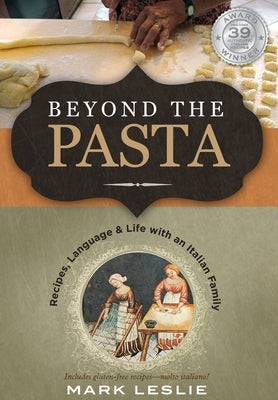 Beyond the Pasta: Recipes, Language & Life with an Italian Family by Leslie, Mark
