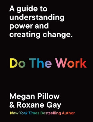Do the Work: A Guide to Understanding Power and Creating Change. by Pillow, Megan