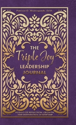 The Triple Joy Leadership Journal by Akinrogunde, Patricia O.