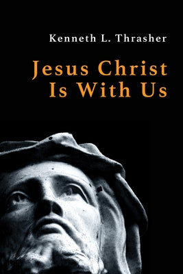 Jesus Christ Is With Us by Thrasher, Kenneth L.