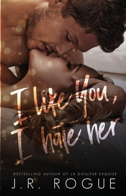 I Like You, I Hate Her by Rogue, J. R.