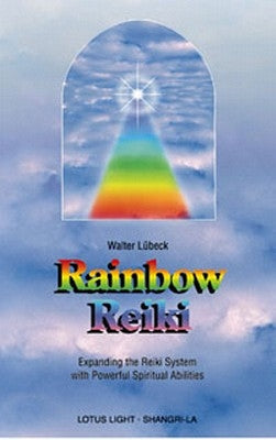 Rainbow Reiki: Expanding the Reiki System with Powerful Spiritual Abilities (Shangri-La (Twin Lakes, Wis.).) by Lubeck, Walter
