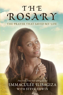 The Rosary: The Prayer That Saved My Life by Ilibagiza, Immacul E.