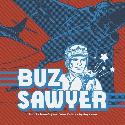 Buz Sawyer Vol. 5: Island of the Lotus Eaters by Crane, Roy