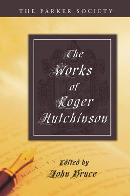 The Works of Roger Hutchinson by Hutchinson, Roger