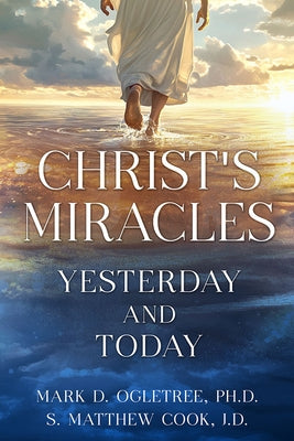 Christ's Miracles: Yesterday and Today by Cook, Matthew S.