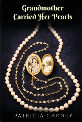 Grandmother Carried Her Pearls by Carney, Patricia