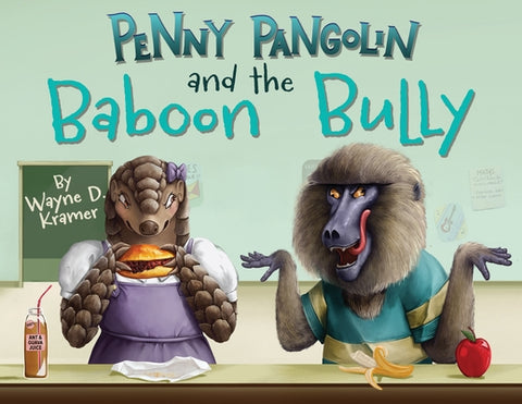 Penny Pangolin and the Baboon Bully by Kramer, Wayne D.