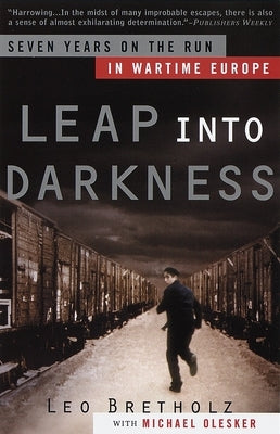 Leap Into Darkness: Seven Years on the Run in Wartime Europe by Bretholz, Leo