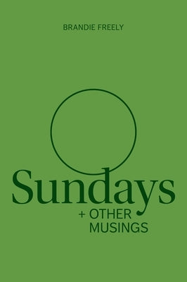 Sundays + Other Musings by Freely, Brandie