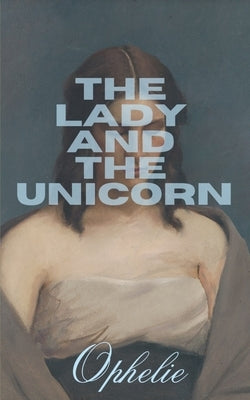 The Lady and the Unicorn by Ophelie