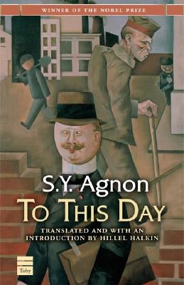 To This Day by Agnon, S. Y.