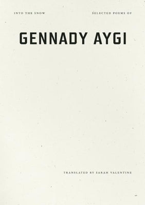 Into the Snow: Selected Poems of Gennady Aygi by Aygi, Gennady