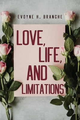 Love, Life, and Limitations by Branche, Evoyne H.