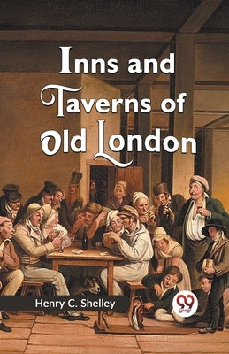 Inns and Taverns of Old London by C. Shelley, Henry