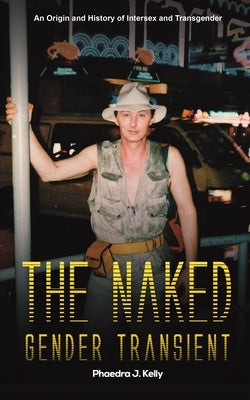 The Naked Gender Transient by Kelly, Phaedra J.