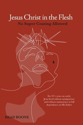 Jesus Christ in the Flesh: No Super Coating Allowed by Boone, Brad