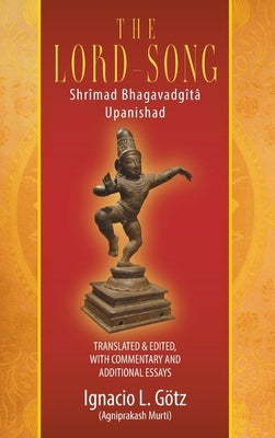 The Lord-Song: Shr?mad Bhagavadg?t? Upanishad by L. G?tz, Ignacio