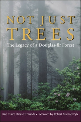 Not Just Trees: The Legacy of a Douglas-Fir Forest by Dirks-Edmunds, Jane Claire