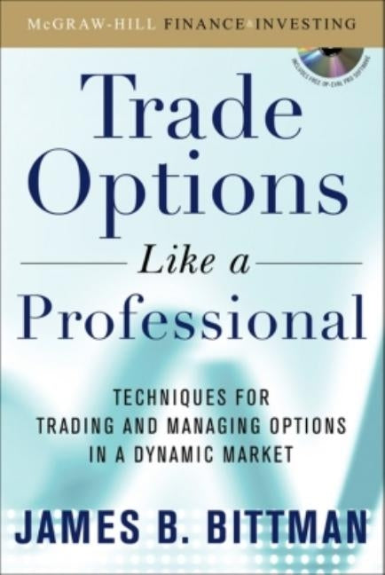 Trading Options as a Professional: Techniques for Market Makers and Experienced Traders [With CDROM] by Bittman, James