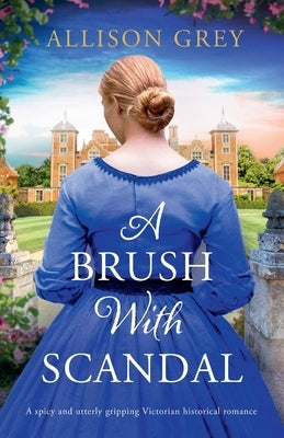 A Brush with Scandal: A spicy and utterly gripping Victorian historical romance by Grey, Allison