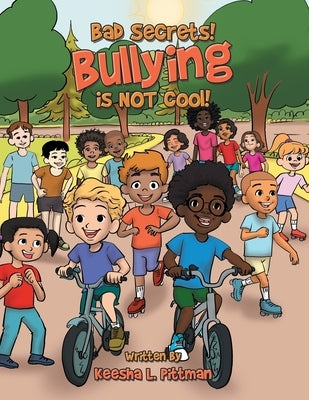 Bad Secrets! Bullying is NOT cool! by Pittman, Keesha L.