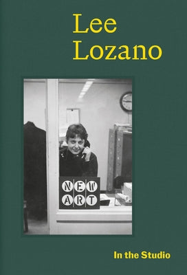In the Studio: Lee Lozano by Lozano, Lee