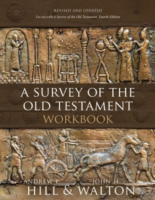 A Survey of the Old Testament Workbook: Revised and Updated by Hill, Andrew E.