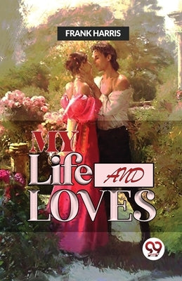 My Life And Loves by Harris, Frank