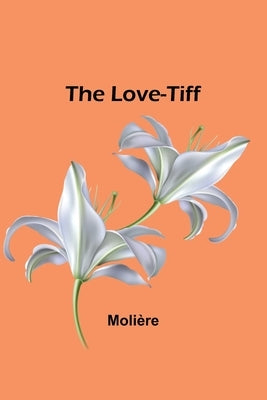 The Love-Tiff by MoliÃ¨re