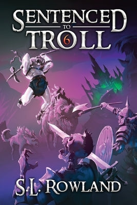Sentenced to Troll 6 by Rowland, S. L.
