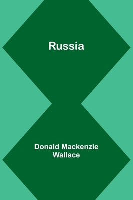 Russia by Wallace, Donald MacKenzie