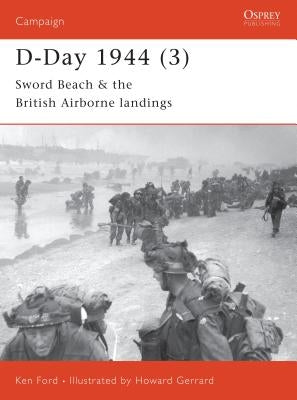 D-Day 1944 (3): Sword Beach & the British Airborne Landings by Ford, Ken