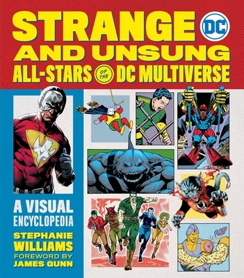Strange and Unsung All-Stars of the DC Multiverse: A Visual Encyclopedia by Williams, Stephanie R.