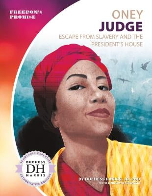 Oney Judge: Escape from Slavery and the President's House: Escape from Slavery and the President's House by Harris, Duchess