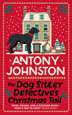 The Dog Sitter Detective's Christmas Tail: The Canine Cosy Crime Series by Johnston, Antony