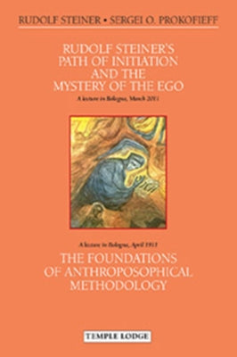 Rudolf Steiner's Path of Initiation and the Mystery of the Ego: And the Foundations of Anthroposophical Methodology by Steiner, Rudolf