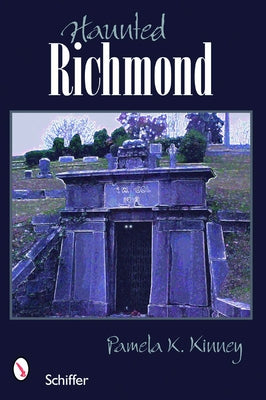 Haunted Richmond, Virginia by Kinney, Pamela K.