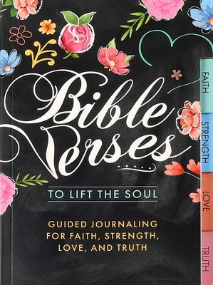 Bible Verses to Lift the Soul: Guided Journaling for Faith, Strength, Love, and Truth by Editors of Thunder Bay Press