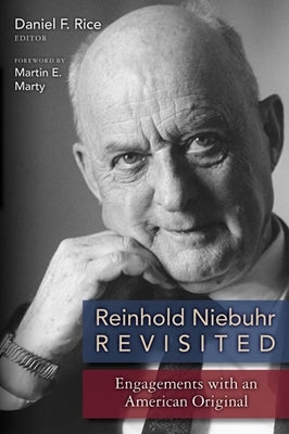 Reinhold Niebuhr Revisited: Engagements with an American Original by Rice, Daniel