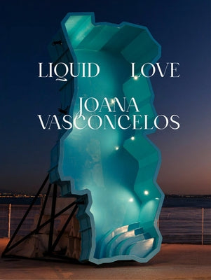 Joana Vasconcelos: Liquid Love by Vasconcelos, Joana