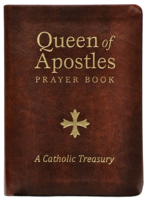 Queen of Apostles Prayer Book: A Catholic Treasury by 